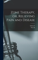 Zone Therapy, or, Relieving Pain and Disease 0712638687 Book Cover