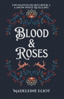 Blood & Roses: A Sweet & Spicy Snow White Retelling (Enchanted Hearts) B0CZ4CL2DR Book Cover