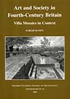 Art and Society in Fourth-Century Britain: Villa Mosaics in Context (Monographs, 53) 0947816534 Book Cover