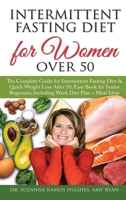 Intermittent Fasting Diet for Women Over 50: The Complete Guide for Intermittent Fasting and Quick Weight Loss After 50, Easy Book for Senior Beginners, Including Week Diet Plan + Meal Ideas 1801867984 Book Cover