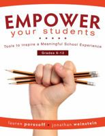 Empower Your Students: Tools to Inspire a Meaningful School Experience, Grades 6-12 (Increase Motivation and Engagement in the Classroom) 1945349247 Book Cover