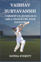 VAIBHAV SURYAVANSHI: COMMENT UN JEUNES DE 13 ANS A CHANGÉ L'IPL POUR TOUJOURS (French Edition) B0DPD8FZVF Book Cover