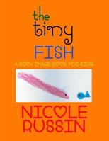 The Tiny Fish: A Body Image Book for Kids! 0692025863 Book Cover