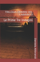 TRILOGIA CRIMINI DEL LABIRINTO: Le Prime Tre Indagini (Italian Edition) B0H1H7413P Book Cover
