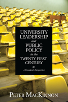 University Leadership and Public Policy in the Twenty-First Century: A President's Perspective 1442616113 Book Cover