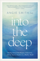 Into the Deep: Finding Relief from Pressure, Exhaustion, and the Need to Perform in a Shallow World B0GQPB5YNM Book Cover