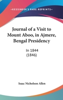 Journal Of A Visit To Mount Aboo, In Ajmere, Bengal Presidency: In 1844 1104875322 Book Cover