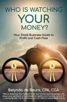 Who Is Watching Your Money?: Your Small Business Guide to Profit and Cash Flow 1945446307 Book Cover