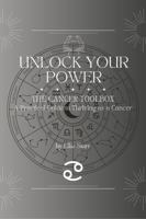 Unlock Your Power: The Cancer Toolbox: A Practical Guide to Thriving As a Cancer (Unlock Your Power: Zodiac Toolbox Series) 1969975075 Book Cover