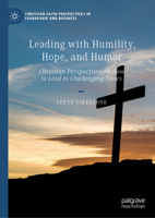 Leading with Humility, Hope, and Humor: Christian Perspectives on How to Lead in Challenging Times (Christian Faith Perspectives in Leadership and Business) 3031655443 Book Cover