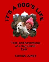 It's a Dog's Life: 'Tails' and Adventures of a Dog Called Tyler 1986899527 Book Cover