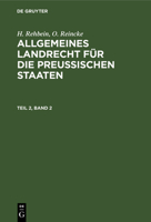 H. Rehbein; O. Reincke: Allgemeines Landrecht Für Die Preußischen Staaten. Teil 2, Band 2 3112437217 Book Cover
