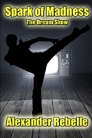 Spark of Madness: The Dream Show 1312905816 Book Cover