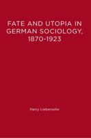 Fate and Utopia in German Sociology (Studies in Contemporary German Social Thought) 0262121336 Book Cover