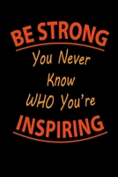 BE STRONG You Never Know WHO You're INSPIRING Lined Notebook 100 Pages Orange: Special Lined NoteBook / Journal / Diary Gift, 100 Blank Pages, 6" x 9" Matte Finish Cover 1655050222 Book Cover