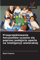 Przeprojektowanie horyzontów uczenia sie poprzez podejscie oparte na inteligencji wielorakiej (Polish Edition) 6208561841 Book Cover