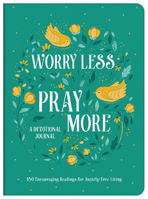 Worry Less, Pray More Devotional Journal: 180 Encouraging Readings for Anxiety-Free Living 1636091083 Book Cover