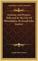 Sermons and Prayers, Delivered in the City of Philadelphia. Taken in short-hand 1534831665 Book Cover