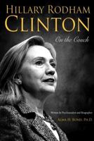 Hillary Rodham Clinton: On the Couch: Inside the Mind and Life of Hillary Clinton 1610881648 Book Cover