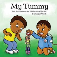 My Tummy Short Bowel Syndrome and Total Parenteral Nutrition 0648488330 Book Cover