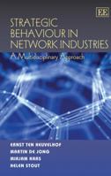 Strategic Behaviour In Network Industries: A Multidisciplinary Approach 1847206107 Book Cover