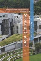Scotland Undone: Nationalism, Dogma, and Decline in the Devolution Era 1036960315 Book Cover