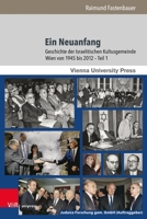 Ein Neuanfang: Geschichte Der Israelitischen Kultusgemeinde Wien Von 1945 Bis 2012 (German Edition) 3847117157 Book Cover