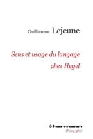 Sens et usage du langage chez Hegel: Du problème de la communication de la philosophie à celui des philosophies de la communication 2705688323 Book Cover