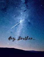 Hey, Brother: Grieving The Loss of Your Brother Journal (Mourning/Bereavement With Hope Journal To Continue to Communicate and Share With Your Sibling ... Friend) (Gifts/Presents for Grief Recovery) 1726113612 Book Cover