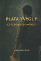 Plata Yvyguy: El Tesoro Escondido (Spanish Edition) B0F38R657H Book Cover