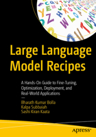 Large Language Models Recipes: A Hands-On Guide to Fine-Tuning, Optimization, Deployment, and Real-World Applications B0GKM7N2Y3 Book Cover