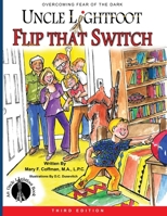 Uncle Lightfoot, Flip That Switch: Overcoming Fear of the Dark (Third Edition) 0982168667 Book Cover