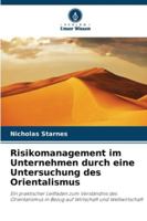 Risikomanagement im Unternehmen durch eine Untersuchung des Orientalismus: Ein praktischer Leitfaden zum Verständnis des Orientalismus in Bezug auf Wirtschaft und Weltwirtschaft (German Edition) 6208734487 Book Cover