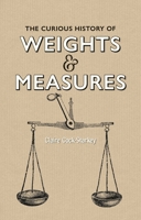 The Curious History of Weights & Measures 1851245790 Book Cover