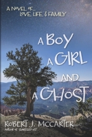 A Boy, a Girl, and a Ghost: A Novel of... Love, Life, & Family 1941153232 Book Cover