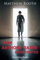 When Anthony Rathe Investigates 1907230688 Book Cover