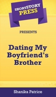 Short Story Press Presents Dating My Boyfriend's Brother 1648910483 Book Cover