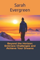 Beyond the Horizon: Embrace Challenges and Achieve Your Dreams B0CCZSXTQ3 Book Cover