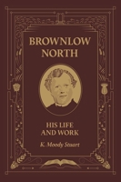 Brownlow North: His Life and Work 0851511422 Book Cover