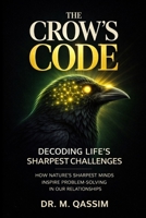 The Crow's Code: Decoding Life’s Sharpest Challenges: How Nature’s Sharpest Minds Inspire Problem-Solving in Our Relationships (Nature's Wisdom) B0F3VCZHDG Book Cover