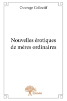Nouvelles érotiques de mères ordinaires (French Edition) 2332909559 Book Cover