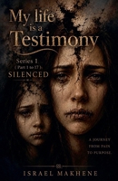 My Life is a Testimony (Series 1 (Part 1 to Part 17} Silenced) B0H82NB3XD Book Cover