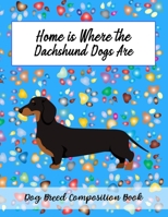 Home Is Where The Dachshund Dogs Are: Dog Breed Composition Book 1088612415 Book Cover