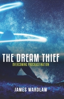 The Dream Thief: Overcoming Procrastination: Breaking free from delay and doubt. B0F3Y2SBN9 Book Cover