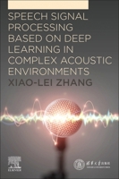 Speech Signal Processing Based on Deep Learning in Complex Acoustic Environments 0443248567 Book Cover
