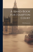 A Hand-Book for Hampton Court 1022082604 Book Cover