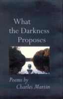 What The Darkness Proposes: Poems 0801854873 Book Cover