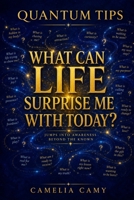 QUANTUM TIPS: WHAT CAN LIFE SURPRISE ME WITH TODAY? (QUANTUM JUMPS: PARABLES FROM PARALLEL WORLDS) B0HB43RNYF Book Cover