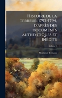 Histoire de la terreur, 1792-1794, d'après des documents authentiques et inÃ(c)dits (French Edition) 1024110672 Book Cover