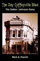 The Day Coffeyville Bled: The Dalton/Johnson Gang 1420810669 Book Cover